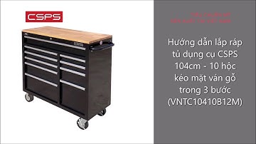 Hướng dẫn lắp ráp tủ dụng cụ CSPS 104cm - 10 hộc kéo mặt ván gỗ (VNTC10410B12M)