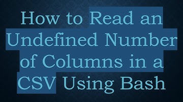 How to Read an Undefined Number of Columns in a CSV Using Bash
