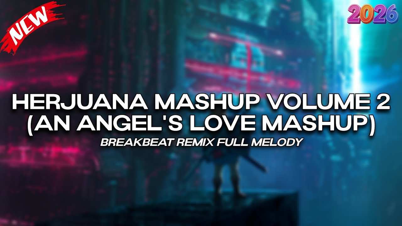 DJ HERJUANA MASHUP VOLUME 2 | AN ANGEL'S LOVE MASHUP |BREAKBEAT REMIX FULL MELODY TERBARU 2026