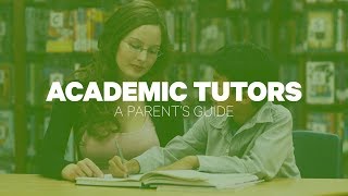 A Parent’s Guide to Choosing an Academic Tutor