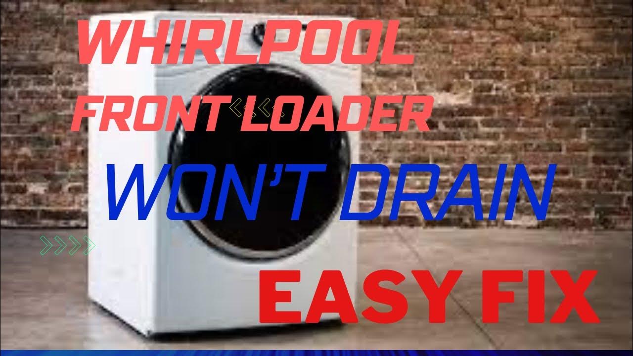 WHIRLPOOL FRONT LOADER WON’T DRAIN EASY DIY FIX YouTube