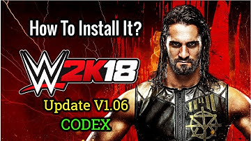 How To Install WWE 2K18 Update V1.06 CODEX (With Download Link!!!)