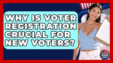 Why Is Voter Registration Crucial For New Voters? - First Time Voter Expert