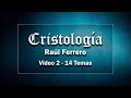 Cristología - Raúl Ferrero - Video 2 - 14 Temas