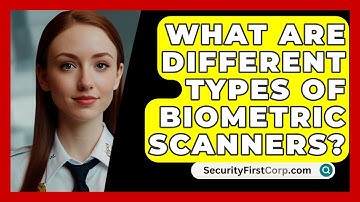 What Are Different Types Of Biometric Scanners? - SecurityFirstCorp.com