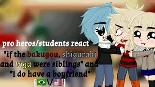 pro heros/students react 'if the bakugou, Shigaraki, Toga were siblings' 'i do have a boyfriend'