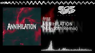 8Rgg - Annihilation Mawzoth Remix