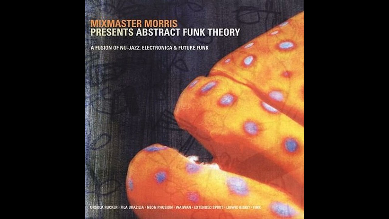 Mixmaster Morris Presents Abstract Funk Theory 2000
