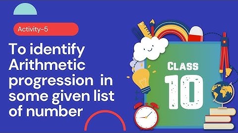 To identify Arithmetic Progression  in some given list of numbers.Class 10 projects  work activity5