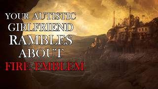Your Autistic Girlfriend Rambles About Fire Emblem | ASMR Roleplay | F4A | Sleep aid | sick speaker