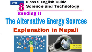 Class 9 || Unit 8 || Reading II || The Alternative Energy Sources || Explanation in Nepal 