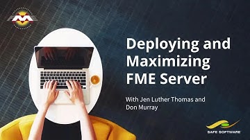 Deploying and Maximizing FME Server