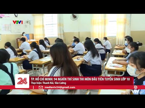 TP. Hồ Chí Minh: 94 nghìn thí sinh thi môn đầu tiên tuyển sinh lớp 10 | VTV24