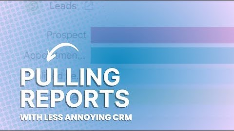 Less Annoying CRM: Reporting