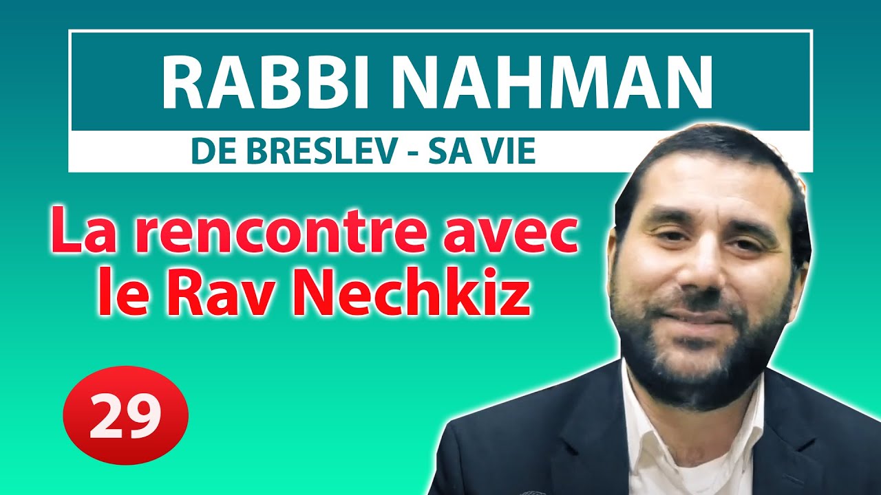 RABBI NAHMAN DE BRESLEV, SA VIE 29 - La rencontre avec le Rav Nechkiz - Rav Avraham Meir Levy