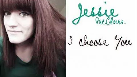 Jessie McClure- I Choose You