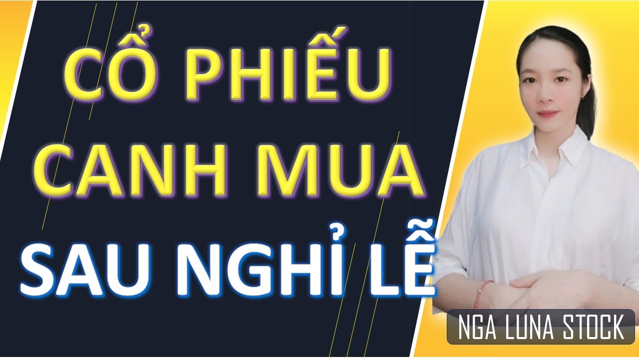✂️ Cổ phiếu canh mua sau nghỉ lễ