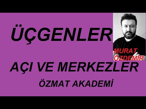 ÜÇGENDE AÇI VE MERKEZLER