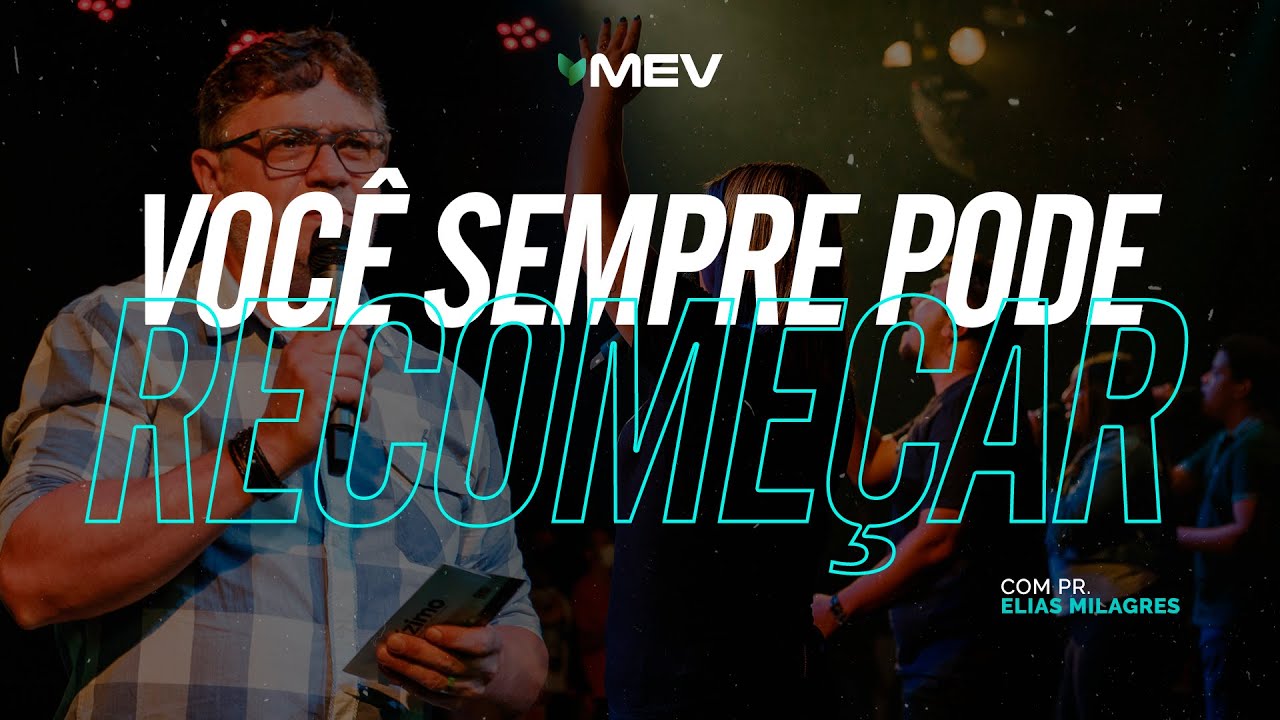 MEV | Você sempre pode recomeçar | Pr. Elias Milagres