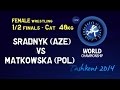 Semifinal - Female Wrestling 48 kg - M. STADNYK (AZE) vs I. MATKOWSKA (POL) - Tashkent 2014