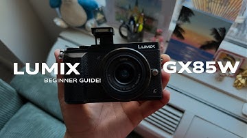 How to Use the Panasonic LUMIX GX85: Beginner’s Guide & Quick Overview