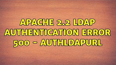 Apache 2.2 LDAP Authentication Error 500 - AuthLDAPURL