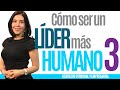 Liderazgo Empresarial | COMO SER UN LIDER MAS HUMANO 3 | Liderazgo y motivación