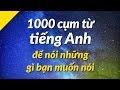 1000 cụm từ tiếng Anh để nói những gì bạn muốn nói