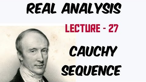 Lecture - 27 - Cauchy Sequence and Cauchy