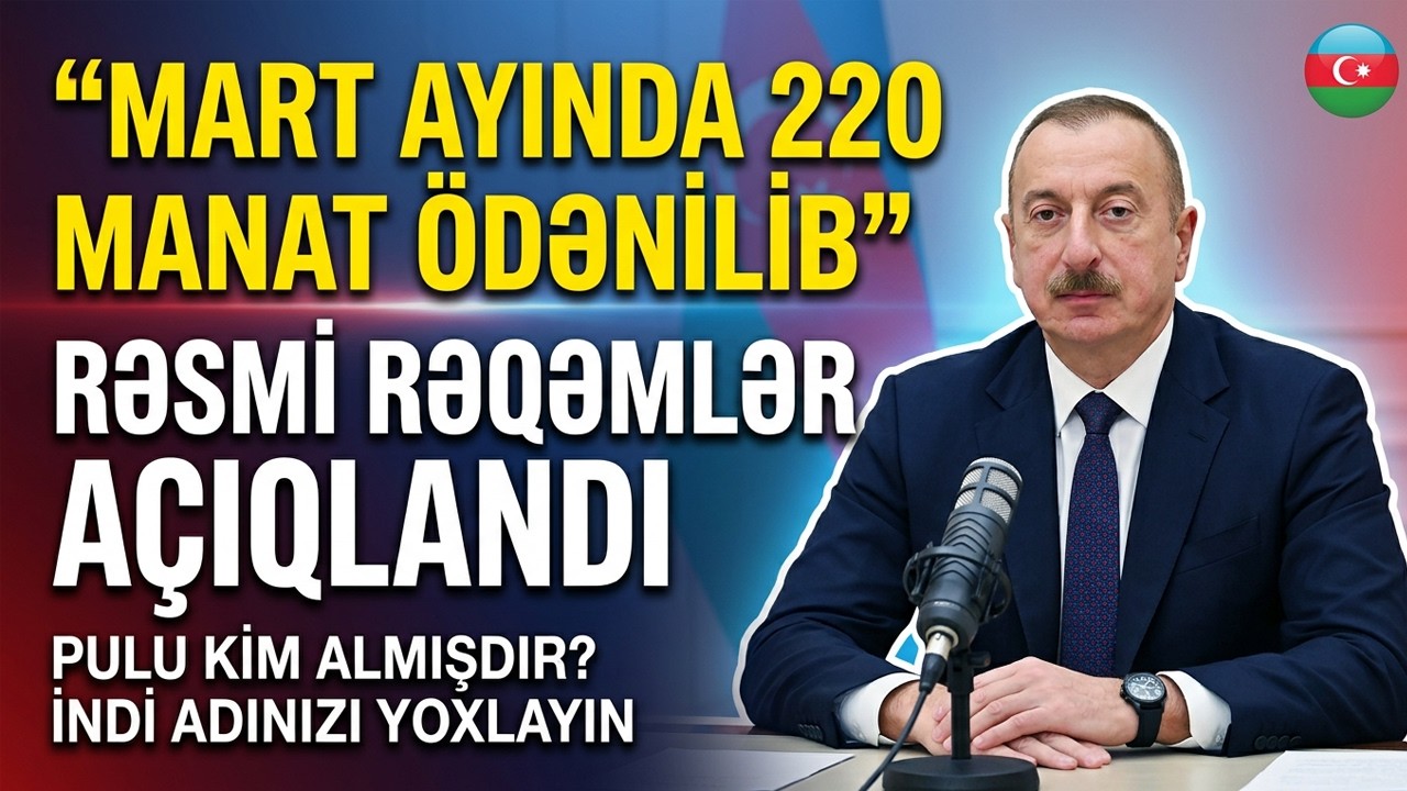 MARTDA BU ŞƏXSLƏRƏ 220 MANAT ÖDƏNİLİB — YENİ RƏQƏMLƏR AÇIQLANDI