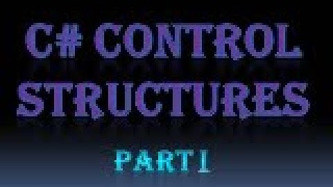 C# CONTROL STRUCTURES/PART I