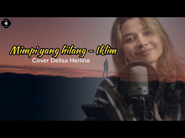lagu malaysia,Mimpi yang hilang-Iklim cover Delisa Herlina class=