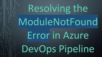 Resolving the ModuleNotFoundError in Azure DevOps Pipeline