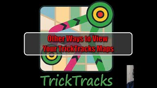 #5 TrickTracks: Bonus - Alternate Ways To View TrickTracks Maps