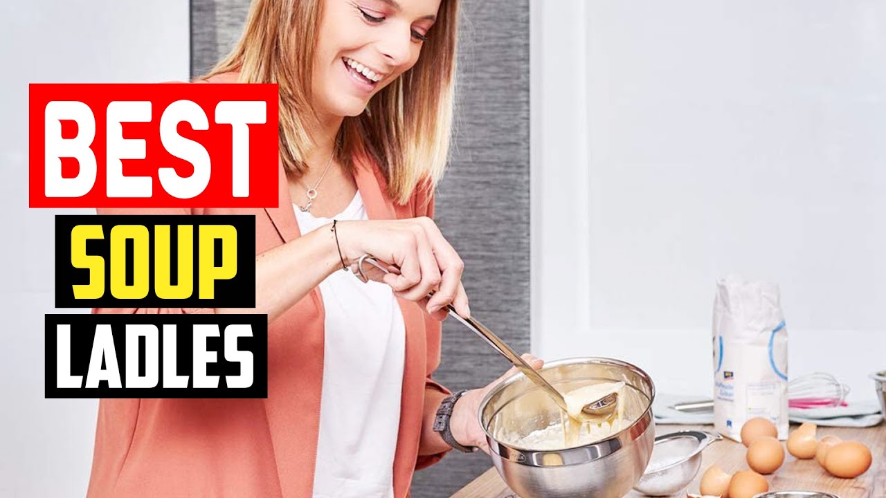 Best Ladles (2023), Tested and Reviewed