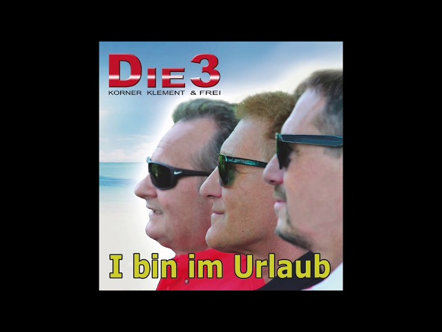 DIE 3 - I BIN IM URLAUB