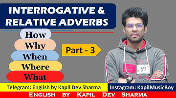 Interrogative & Relative Adverbs When, Why, Where, How, How Long etc. English by Kapil Dev Sharma