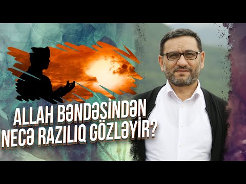 Hacı Şahin - Allah bəndəsindən necə razılıq gözləyir?