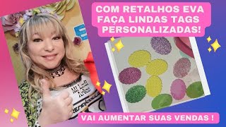 Aproveite Retalhos de EVA e ganhe dinheiro! Aprenda fazer seu próprio TAG!!