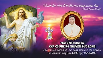 GIÁO XỨ BÁO ĐÁP DÂNG THÁNH LỄ CẦU NGUYỆN CHO CHA CỐ PHÊRÔ NGUYỄN ĐỨC LONG TẠI GX TRANG HẬU 05.5.2025