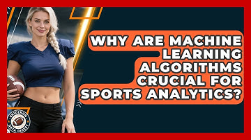 Why Are Machine Learning Algorithms Crucial For Sports Analytics? - Gridiron Data Digest