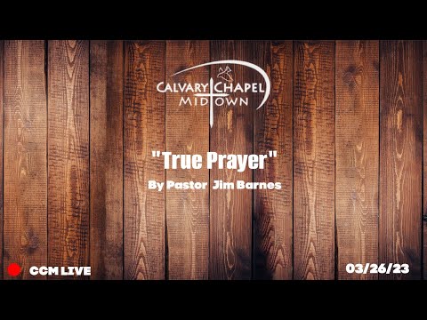 (Matthew 6:9-13) "True Prayer" 03/26/23