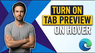 How To Turn On Tab Preview On Hover In Edge (Easy Guide)