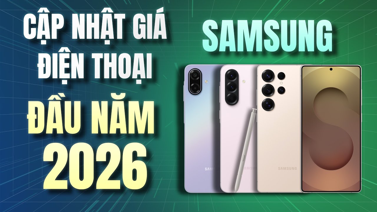 Cập Nhật Giá Điện Thoại Samsung 2026 - Galaxy A36, A56 Giảm Giá Không Phanh!