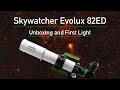 Skywatcher evolux 82ed unboxing review and first light