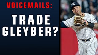 Voicemails: Will Yankees TRADE Gleyber Torres?