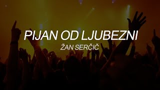 PIJAN OD LJUBEZNI - Žan Serčič (Lyrics)