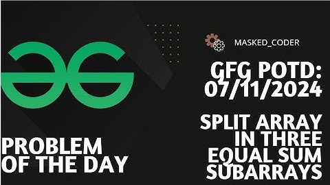 Split array in three equal sum subarrays | gfg potd | 07-11-2024 | GFG Problem of The Day