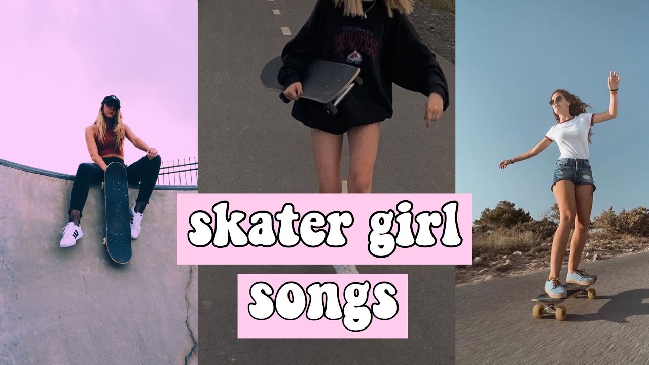 Skater Girl Songs Youtube