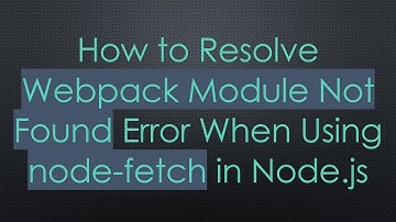 How to Resolve Webpack Module Not Found Error When Using node-fetch in Node.js